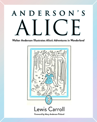 Anderson's Alice: Walter Anderson Illustrates A... 1496856325 Book Cover