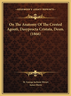 On The Anatomy Of The Crested Agouti, Dasyproct... 1169594220 Book Cover