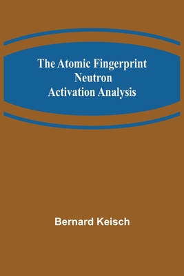 The Atomic Fingerprint: Neutron Activation Anal... 9356019916 Book Cover