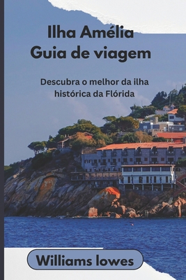 Ilha Amélia Guia de viagem: Descubra o melhor d... [Portuguese] B0DBH6FVQX Book Cover