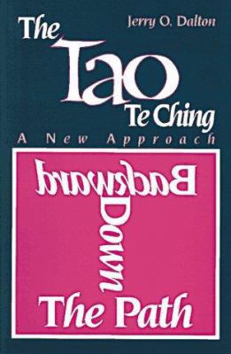 The Tao Te Ching: A New Approach To: Backward Down the Path