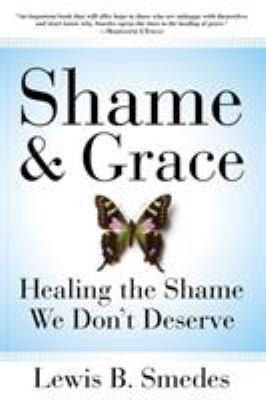 Shame and Grace: Healing the Shame We Don't Des... 0060675225 Book Cover