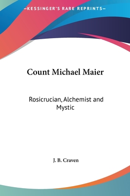 Count Michael Maier: Rosicrucian, Alchemist and... 1161600329 Book Cover