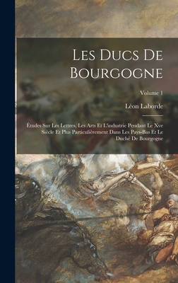 Les Ducs De Bourgogne: Études Sur Les Lettres, ... [French] 1017368201 Book Cover
