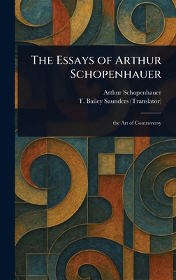 The Essays of Arthur Schopenhauer 1023036460 Book Cover