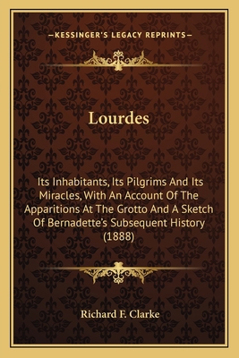 Lourdes: Its Inhabitants, Its Pilgrims And Its ... 1164017152 Book Cover