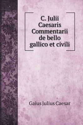 C. Julii Caesaris Commentarii de bello gallico ... [Latin] 5519700796 Book Cover