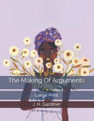 The Making Of Arguments: Large Print 1698256167 Book Cover