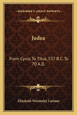 Judea: From Cyrus To Titus, 537 B.C. To 70 A.D. 1163630837 Book Cover