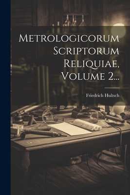 Metrologicorum Scriptorum Reliquiae, Volume 2... [Latin] 1021846929 Book Cover