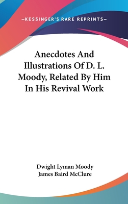 Anecdotes And Illustrations Of D. L. Moody, Rel... 0548335508 Book Cover