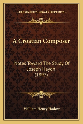 A Croatian Composer: Notes Toward The Study Of ... 1164522558 Book Cover