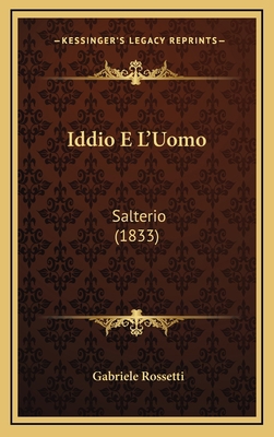 Iddio E L'Uomo: Salterio (1833) [Italian] 1165506939 Book Cover