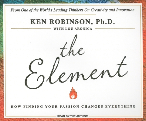 The Element: How Finding Your Passion Changes E... 1400110602 Book Cover