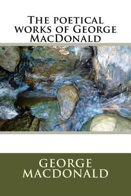 The poetical works of George MacDonald 1987519795 Book Cover