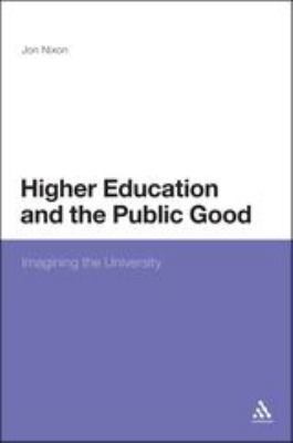 Higher Education and the Public Good: Imagining... 144116491X Book Cover