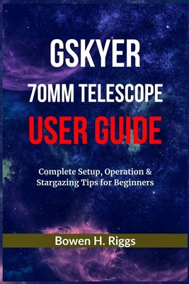 Gskyer 70mm Telescope User Guide: Complete Setu... B0F5DDMMSH Book Cover