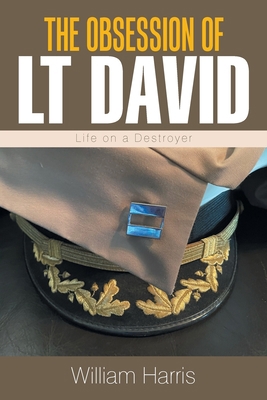 The Obsession of Lt David: Life on a Destroyer 1664183949 Book Cover