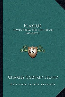 Flaxius: Leaves from the Life of an Immortal 1162937254 Book Cover