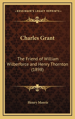 Charles Grant: The Friend of William Wilberforc... 1168790085 Book Cover