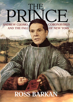 The Prince: Andrew Cuomo, Coronavirus, and the ... 1682194108 Book Cover