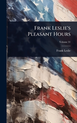 Frank Leslie's Pleasant Hours 1024910733 Book Cover