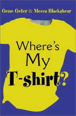 Where's My T-Shirt? 0595181295 Book Cover