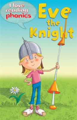 I Love Reading Phonics Level 4: Eve the Knight 1848985657 Book Cover