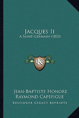 Jacques Ii: A Saint-Germain (1833) [French] 116665723X Book Cover
