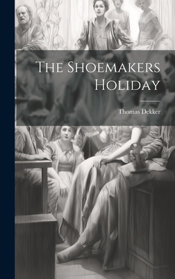 The Shoemakers Holiday 1020422823 Book Cover