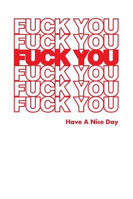Fuck You Have A Nice Day: Graph Paper Notebook,... 1073112772 Book Cover