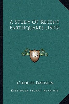 A Study Of Recent Earthquakes (1905) 1164100068 Book Cover