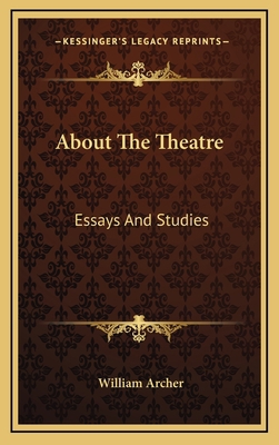 About The Theatre: Essays And Studies 1163475165 Book Cover