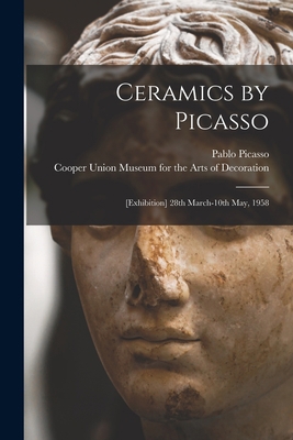 Ceramics by Picasso: [Exhibition] 28th March-10... 1014392861 Book Cover