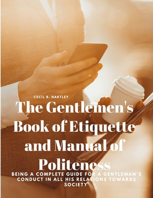 The Gentlemen's Book of Etiquette and Manual of... 1805478109 Book Cover