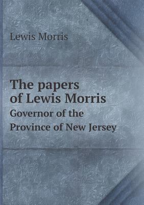 The papers of Lewis Morris Governor of the Prov... 5518855826 Book Cover