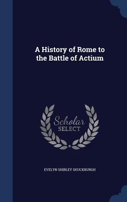 A History of Rome to the Battle of Actium 1297950666 Book Cover