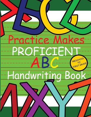 Practice Makes Proficient ABC Handwriting Book 194687020X Book Cover