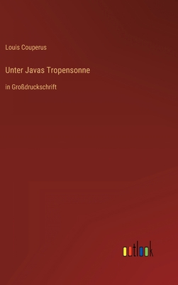 Unter Javas Tropensonne: in Großdruckschrift [German] 3368297139 Book Cover