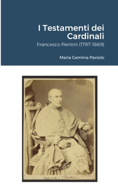 I Testamenti dei Cardinali: Francesco Pentini (... [Italian] 1667120891 Book Cover