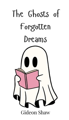 The Ghosts of Forgotten Dreams 3690814472 Book Cover