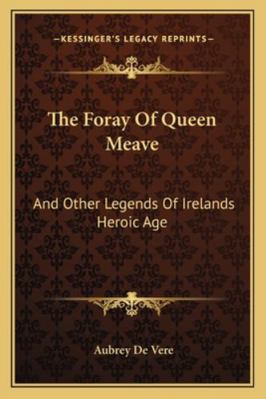 The Foray of Queen Meave: And Other Legends of ... 1163271187 Book Cover