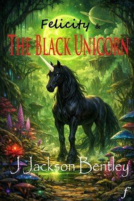 Felicity and the Black Unicorn: Second Edition B0H5D5KD2V Book Cover