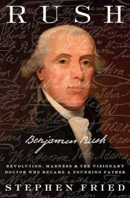 Rush: Revolution, Madness, and Benjamin Rush, t... 0804140065 Book Cover