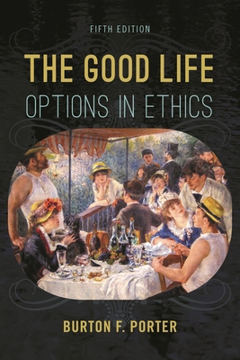 The Good Life: Options in Ethics 1442272554 Book Cover