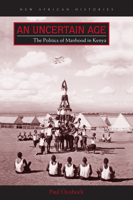 An Uncertain Age: The Politics of Manhood in Kenya 0821422642 Book Cover