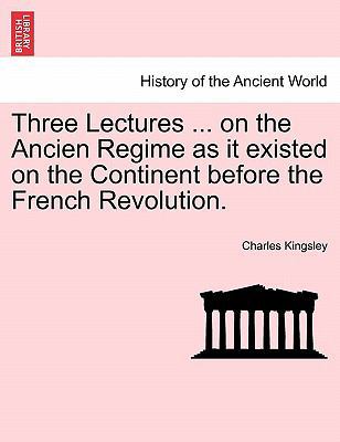 Three Lectures ... on the Ancien Regime as It E... 1241440476 Book Cover