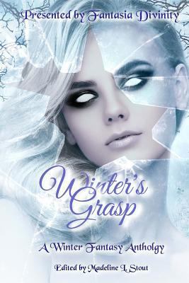 Winter's Grasp: A Winter Fantasy Anthology 1541154975 Book Cover