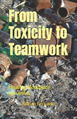 From Toxicity to Teamwork: Healing Workplace Dy... B0F26TFPQ4 Book Cover