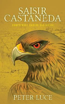 Saisir Castaneda: Comprendre Carlos Castaneda [French] 0999262769 Book Cover